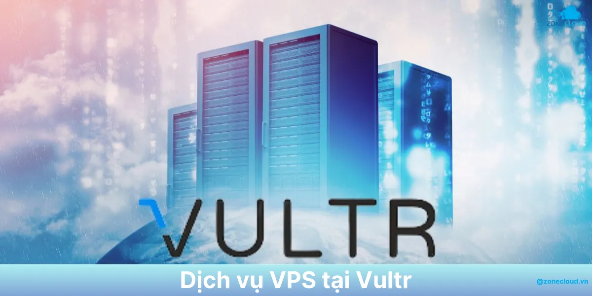 Hướng dẫn mua VPS và danh sách các dịch vụ nổi trội tại Vultr 1 Hướng dẫn mua VPS