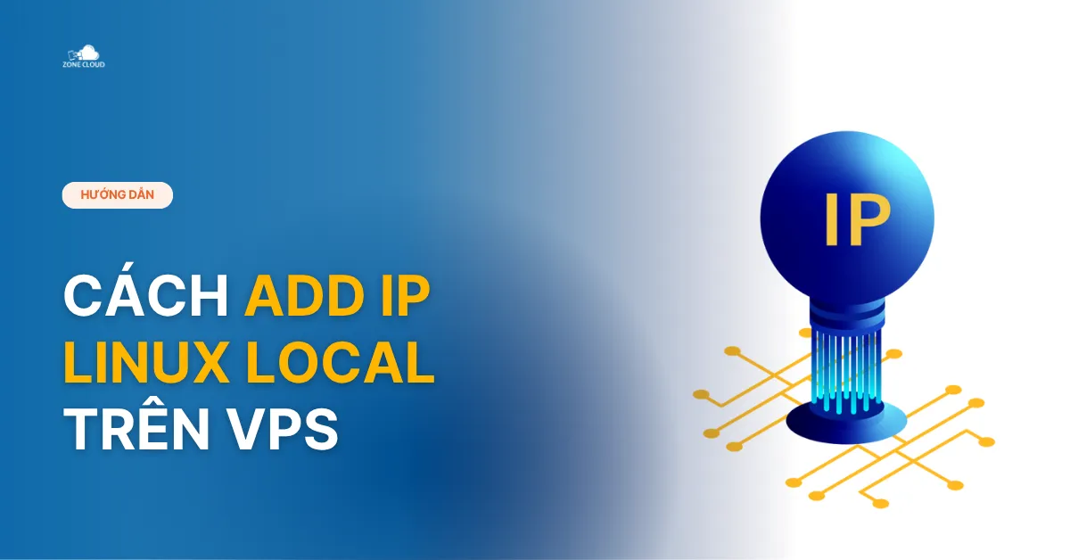 Cách add IP Linux Local trên VPS chi tiết 1 Minh họa hướng dẫn cách add IP local trên VPS Linux – tăng cường bảo mật, tách biệt mạng nội bộ hiệu quả. Ảnh: ZoneCloud.